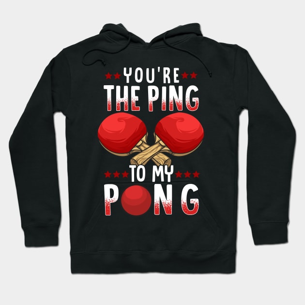 You're The Ping To My Pong Funny Table Tennis Pun Hoodie by theperfectpresents